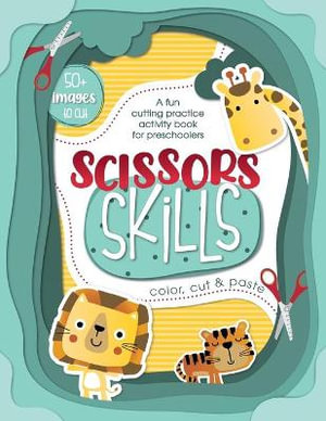 Download Scissor Skills A Fun Cutting Practice Activity Book For Preschoolers A Fun Cutting Practice Activity Book For Preschoolers Color Cut Paste Funny Animals Characters And Objects 100 Pages 50 Images