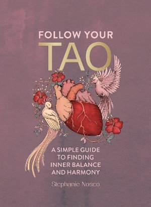 Follow Your Tao : A Simple Guide to Balancing Your Energy for Inner Harmony - Stephanie Nosco