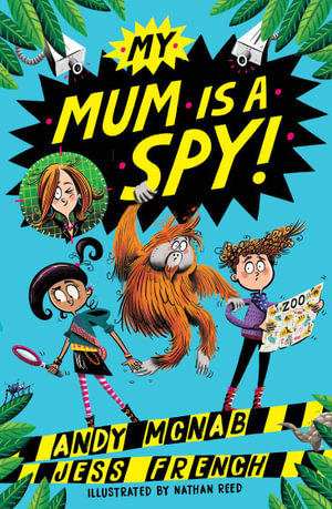 My Mum Is A Spy : An action-packed adventure by bestselling authors Andy McNab and Jess French - Andy McNab