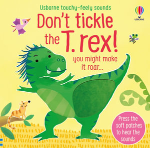 Usborne Touchy Feely Sounds: Don't Tickle the T-Rex! : Press the soft patches to hear the sounds - Sam Taplin