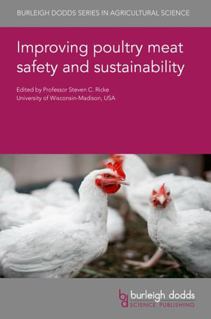 Improving Poultry Meat Safety and Sustainability : Burleigh Dodds Series in Agricultural Science - Prof. Steven C. Ricke