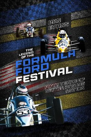 The Legend of the Formula Ford Festival : Fifty Years of Motor Racing Action - Ben Evans