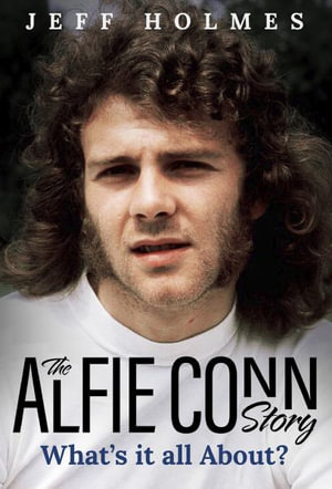 What's it all About? : The Alfie Conn Story - Jeff Holmes