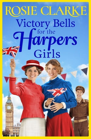 Victory Bells For The Harpers Girls : A wartime historical saga from Rosie Clarke - Rosie Clarke