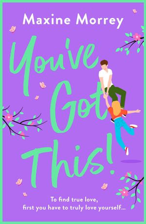 You've Got This : WINNER OF RNA ROMANTIC COMEDY OF THE YEAR 2024 - Maxine Morrey