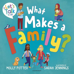 What Makes a Family? : A Let's Talk picture book to help young children understand different types of families - Molly Potter