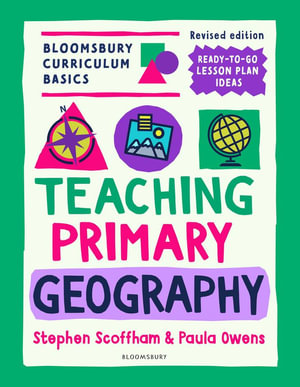 Bloomsbury Curriculum Basics : Teaching Primary Geography - Stephen Scoffham