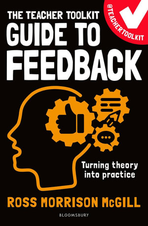 The Teacher Toolkit Guide to Feedback : Teacher Toolkit Guides - Ross Morrison McGill