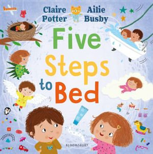 Five Steps to Bed : A choosing book for a calm and positive bedtime routine - Claire Potter