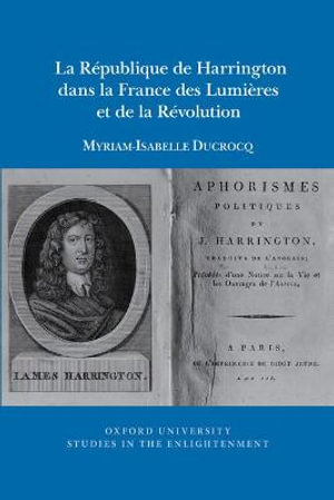 La Republique de Harrington dans la France des Lumieres et de la Revolution : Oxford University Studies in the Enlightenment - Myriam-Isabelle Ducrocq