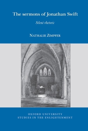 The Sermons of Jonathan Swift : Silent Rhetoric - Nathalie Zimpfer