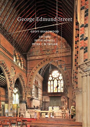 George Edmund Street : Victorian Architects - Geoff Brandwood