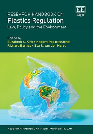 Research Handbook on Plastics Regulation : Law, Policy and the Environment - Elizabeth A. Kirk