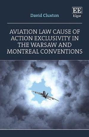 Aviation Law Cause of Action Exclusivity in the Warsaw and Montreal Conventions - David Cluxton