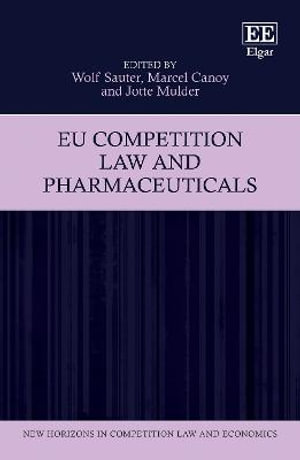 EU Competition Law and Pharmaceuticals : New Horizons in Competition Law and Economics series - Wolf Sauter