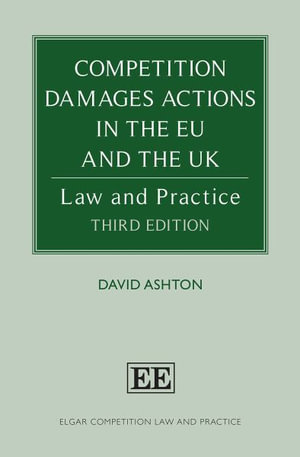 Competition Damages Actions in the EU and the UK : Law and Practice - David Ashton