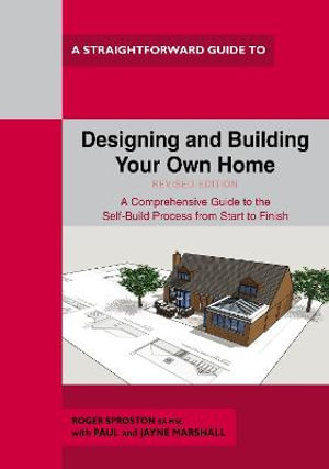 Designing and Building Your Own Home : Revised Edition 2021 - Roger Sproston