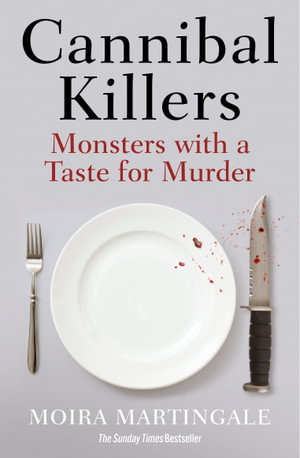 Cannibal Killers : Monsters with a Taste for Murder - Moira Martingale