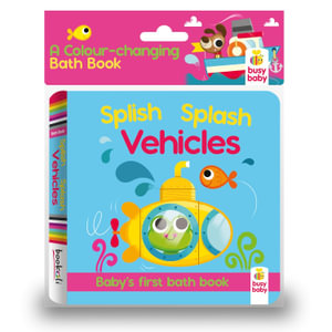 Splish Splash Vehicles: A Colour-Changing Bath Book : Baby's First Bath Book - Bookoli Limited