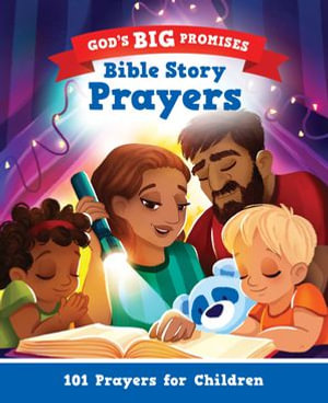 God's Big Promises Bible Story Prayers : 101 Prayers for Children - Carl Laferton