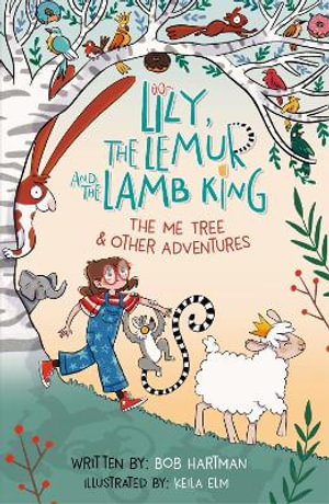 Lily, the Lemur, and the Lamb King : The Me Tree and Other Adventures - Bob Hartman