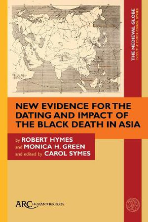 New Evidence for the Dating and Impact of the Black Death in Asia : The Medieval Globe Books - Robert Hymes