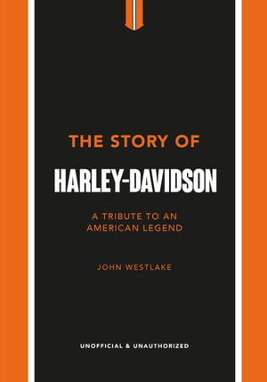 The Story of Harley-Davidson : A Tribute to an American Icon - John Westlake