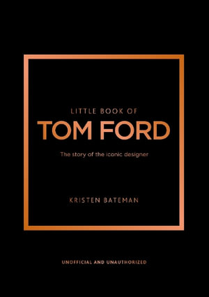 Little Book of Tom Ford : The story of the iconic brand - Kristen Bateman