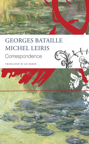 Correspondence : Georges Bataille and Michel Leiris - Georges Bataille