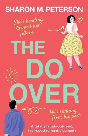 The Do-Over : A totally laugh-out-loud, feel-good romantic comedy - Sharon M. Peterson