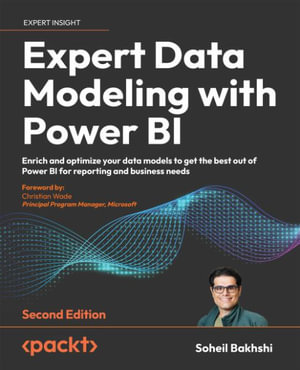 Expert Data Modeling with Power BI - Second Edition : Enrich and optimize your data models to get the best out of Power BI for reporting and business needs - Soheil Bakhshi