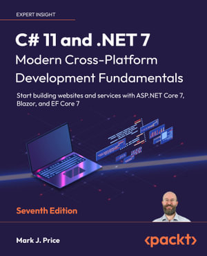 C# 11 and .NET 7 - Modern Cross-Platform Development Fundamentals : Start building websites and services with ASP.NET Core 7, Blazor, and EF Core 7, 7th Edition - Mark J. Price