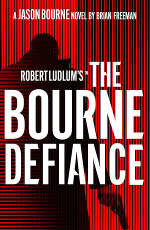 Robert Ludlum's™ The Bourne Defiance : Jason Bourne - Brian Freeman