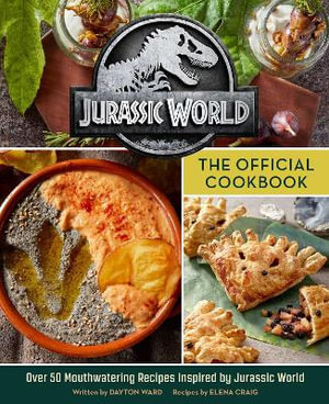 Jurassic World : The Official Cookbook - Dayton Ward