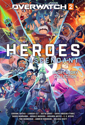 Overwatch 2: Heroes Ascendant : An Overwatch Story Collection - Blizzard Entertainment