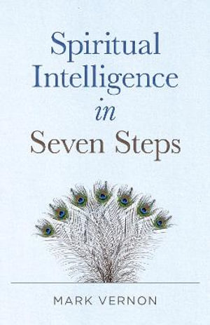 Spiritual Intelligence in Seven Steps - Mark Vernon