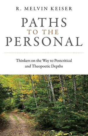 Paths To The Personal : Thinkers on the Way to Postcritical and Theopoetic Depths - R Keiser