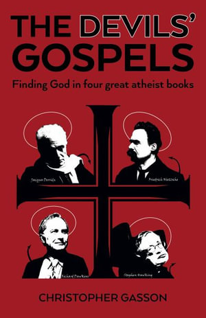 The Devils' Gospels : Finding God in Four Great Atheist Books - Christopher Gasson