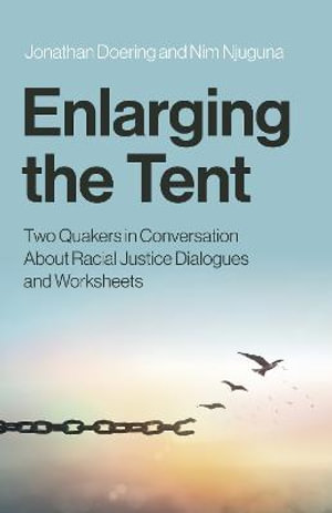 Enlarging the Tent : Two Quakers in Conversation About Racial Justice Dialogues and Worksheets - Jonathan Doering