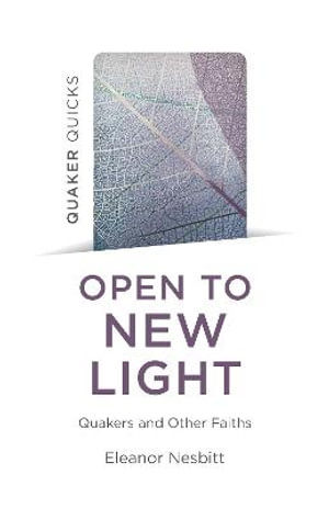 Quaker Quicks - Open to New Light : Quakers and Other Faiths - Eleanor Nesbitt