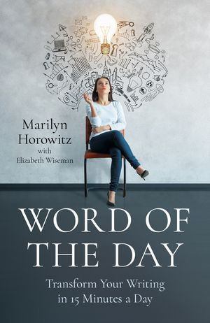 Word of the Day : Transform Your Writing in 15 Minutes a Day - Marilyn Horowitz