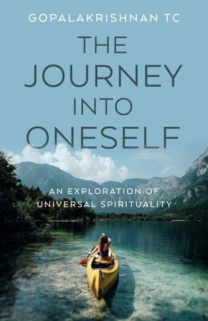 The Journey Into Oneself : An Exploration of Universal Spirituality - Gopalakrishnan Tc