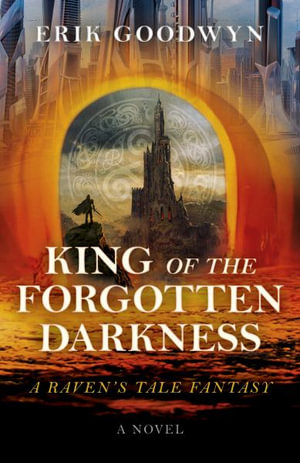 King of the Forgotten Darkness : A Raven's Tale Fantasy - Erik Goodwyn