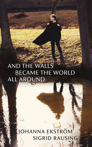 And the Walls Became the World All Around - Johanna Ekstrom