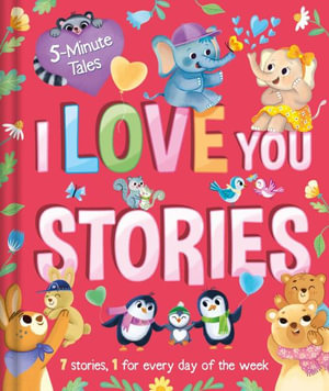 5 Minute Tales : I Love You Stories: With 7 Stories, 1 for Every Day of the Week - Igloobooks