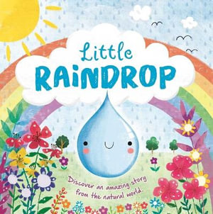 Nature Stories : Little Raindrop-Discover an Amazing Story from the Natural World: Padded Board Book - Igloobooks