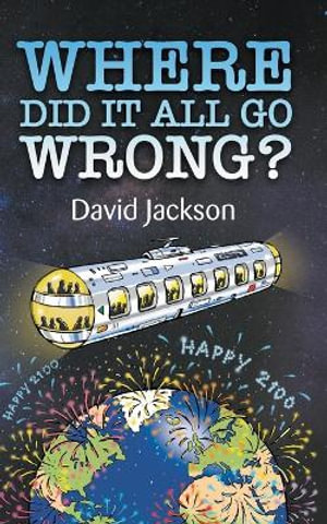 WHERE DID IT ALL GO WRONG? - David Jackson