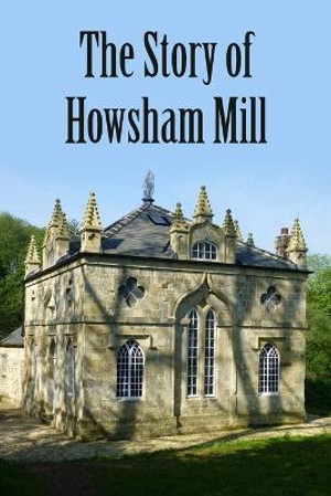 The Story of Howsham Mill : Restoring an 18th century watermill for 21st century use - Martin Phillips