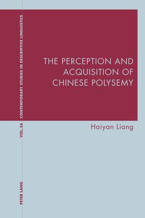 The Perception and Acquisition of Chinese Polysemy : Contemporary Studies in Descriptive Linguistics : Book 56 - Graeme Davis