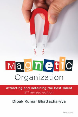 Magnetic Organization : Attracting and Retaining the Best Talent - Dipak Kumar Bhattacharyya